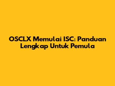 OSCLX Memulai ISC: Panduan Lengkap Untuk Pemula