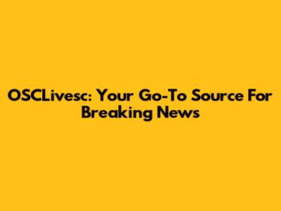 OSCLivesc: Your Go-To Source For Breaking News