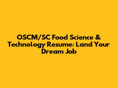 OSCM/SC Food Science & Technology Resume: Land Your Dream Job
