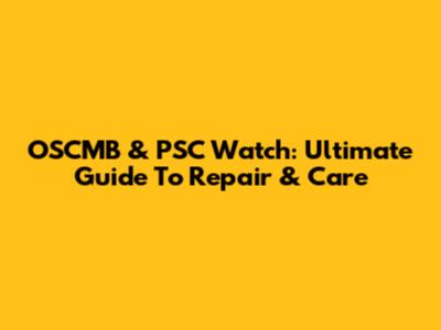 OSCMB & PSC Watch: Ultimate Guide To Repair & Care