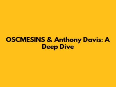 OSCMESINS & Anthony Davis: A Deep Dive