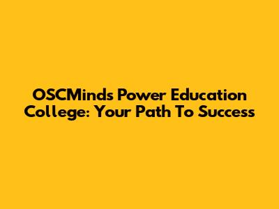 OSCMinds Power Education College: Your Path To Success