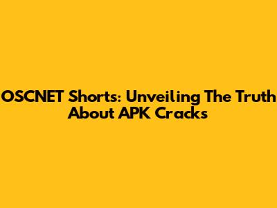 OSCNET Shorts: Unveiling The Truth About APK Cracks