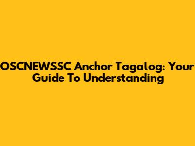 OSCNEWSSC Anchor Tagalog: Your Guide To Understanding