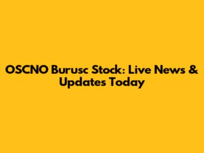 OSCNO Burusc Stock: Live News & Updates Today
