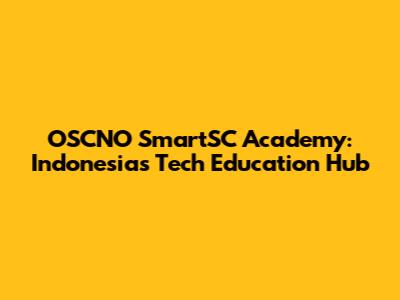 OSCNO SmartSC Academy: Indonesia's Tech Education Hub