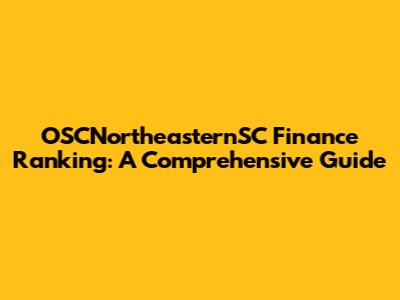 OSCNortheasternSC Finance Ranking: A Comprehensive Guide