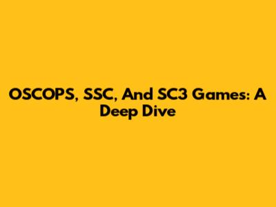 OSCOPS, SSC, And SC3 Games: A Deep Dive