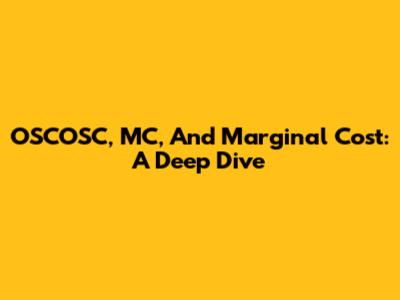 OSCOSC, MC, And Marginal Cost: A Deep Dive