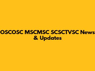 OSCOSC MSCMSC SCSCTVSC News & Updates