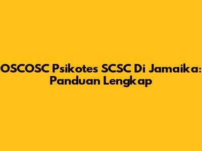 OSCOSC Psikotes SCSC Di Jamaika: Panduan Lengkap