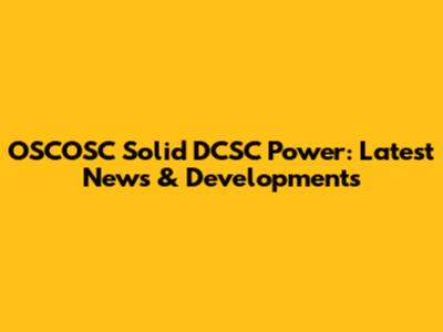 OSCOSC Solid DCSC Power: Latest News & Developments