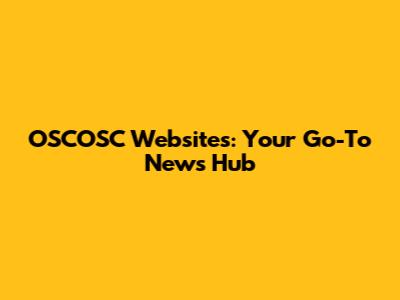OSCOSC Websites: Your Go-To News Hub