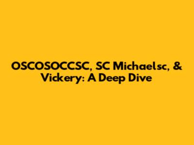 OSCOSOCCSC, SC Michaelsc, & Vickery: A Deep Dive