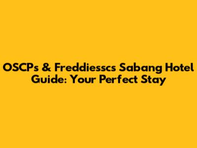 OSCP's & Freddiessc's Sabang Hotel Guide: Your Perfect Stay