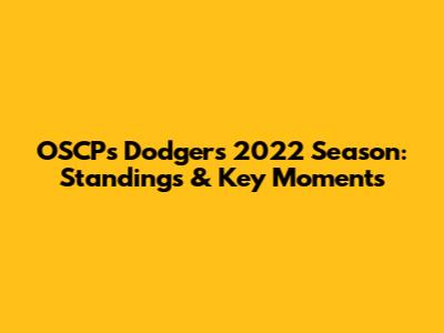 OSCP's Dodgers 2022 Season: Standings & Key Moments