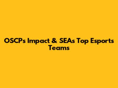 OSCP's Impact & SEA's Top Esports Teams