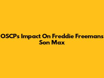 OSCP's Impact On Freddie Freeman's Son Max