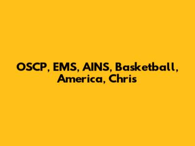 OSCP, EMS, AINS, Basketball, America, Chris
