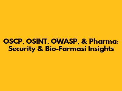 OSCP, OSINT, OWASP, & Pharma: Security & Bio-Farmasi Insights
