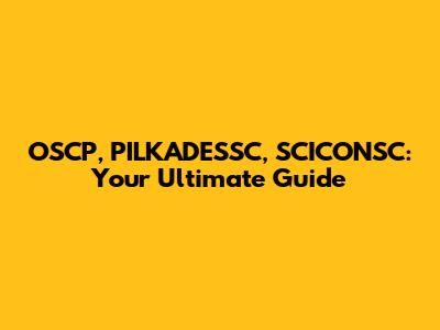 OSCP, PILKADESSC, SCICONSC: Your Ultimate Guide