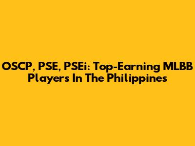OSCP, PSE, PSEi: Top-Earning MLBB Players In The Philippines