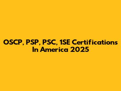 OSCP, PSP, PSC, 1SE Certifications In America 2025
