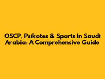 OSCP, Psikotes & Sports In Saudi Arabia: A Comprehensive Guide