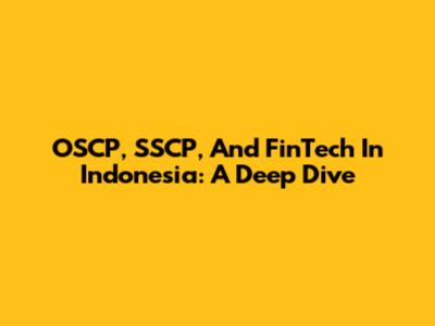 OSCP, SSCP, And FinTech In Indonesia: A Deep Dive