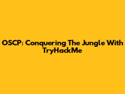 OSCP: Conquering The "Jungle" With TryHackMe