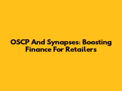 OSCP And Synapses: Boosting Finance For Retailers