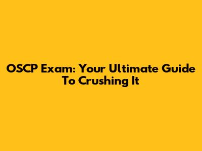 OSCP Exam: Your Ultimate Guide To Crushing It
