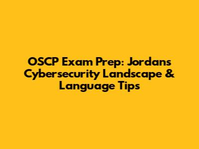 OSCP Exam Prep: Jordan's Cybersecurity Landscape & Language Tips