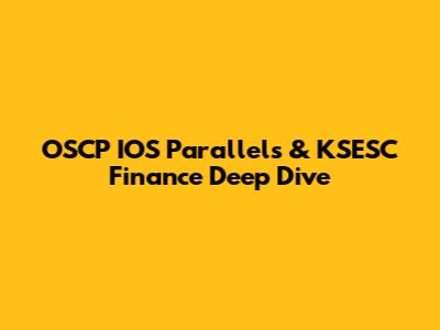OSCP IOS Parallels & KSESC Finance Deep Dive