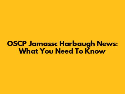 OSCP Jamassc Harbaugh News: What You Need To Know