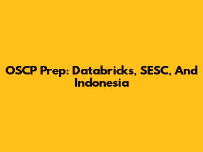OSCP Prep: Databricks, SESC, And Indonesia