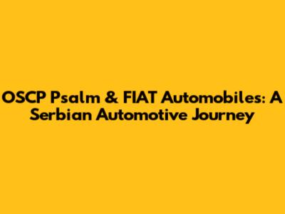 OSCP Psalm & FIAT Automobiles: A Serbian Automotive Journey