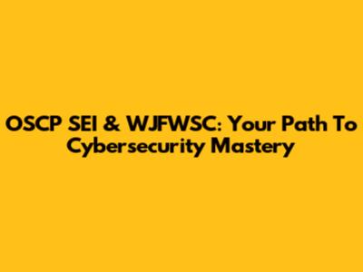 OSCP SEI & WJFWSC: Your Path To Cybersecurity Mastery