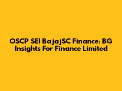 OSCP SEI BajajSC Finance: BG Insights For Finance Limited