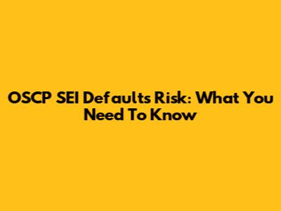 OSCP SEI Defaults Risk: What You Need To Know