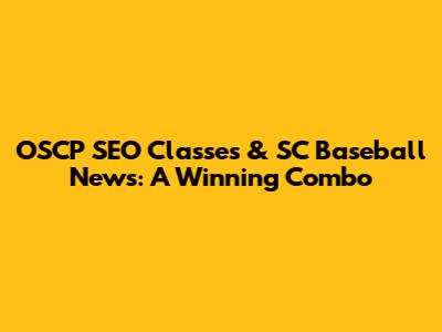 OSCP SEO Classes & SC Baseball News: A Winning Combo