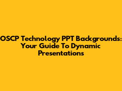 OSCP Technology PPT Backgrounds: Your Guide To Dynamic Presentations
