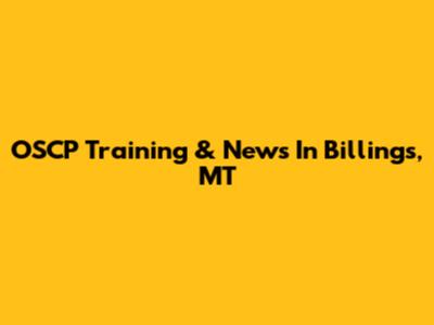 OSCP Training & News In Billings, MT
