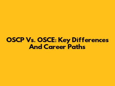 OSCP Vs. OSCE: Key Differences And Career Paths