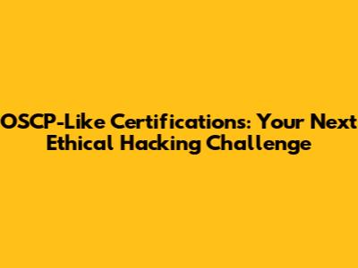 OSCP-Like Certifications: Your Next Ethical Hacking Challenge