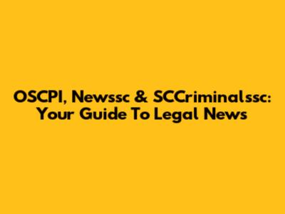 OSCPI, Newssc & SCCriminalssc: Your Guide To Legal News