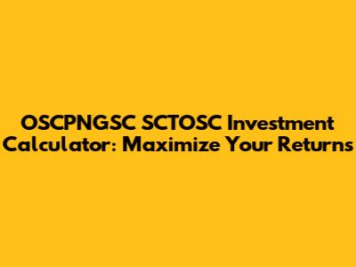 OSCPNGSC SCTOSC Investment Calculator: Maximize Your Returns