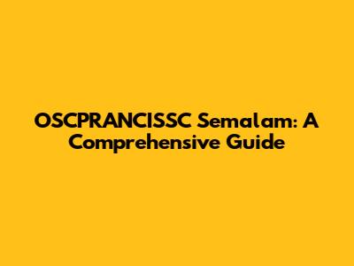 OSCPRANCISSC Semalam: A Comprehensive Guide