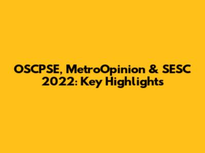 OSCPSE, MetroOpinion & SESC 2022: Key Highlights