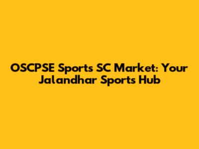 OSCPSE Sports SC Market: Your Jalandhar Sports Hub